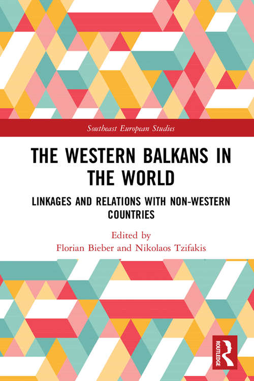 Book cover of The Western Balkans in the World: Linkages and Relations with Non-Western Countries (Southeast European Studies)