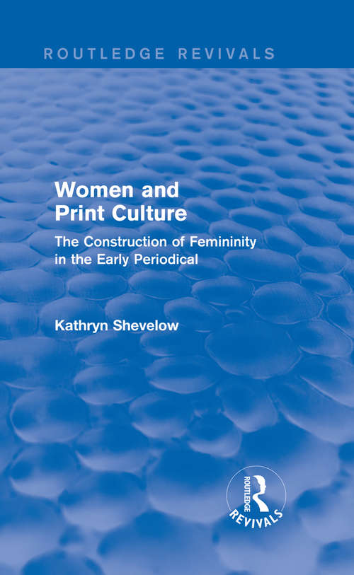 Book cover of Women and Print Culture: The Construction of Femininity in the Early Periodical (Routledge Revivals)