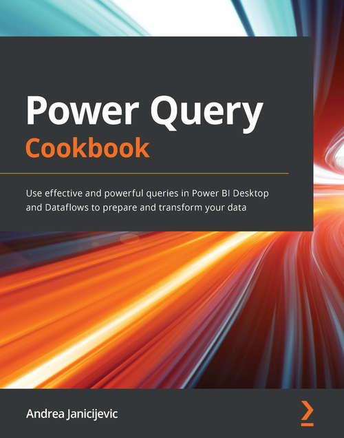 Book cover of Power Query Cookbook: Use effective and powerful queries in Power BI Desktop and Dataflows to prepare and transform your data
