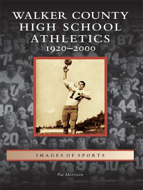 Book cover of Walker County High School Athletics: 1920-2000 (Images of Sports)