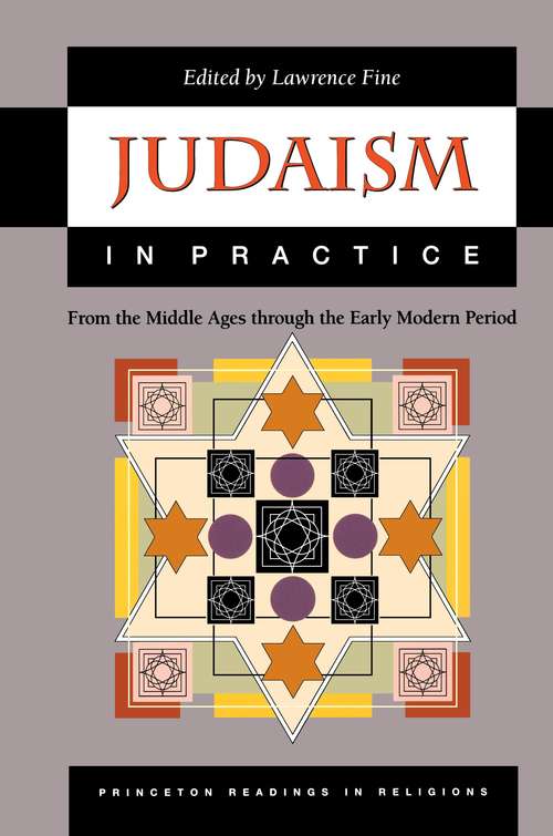 Book cover of Judaism in Practice: From the Middle Ages through the Early Modern Period (Princeton Readings in Religions #11)