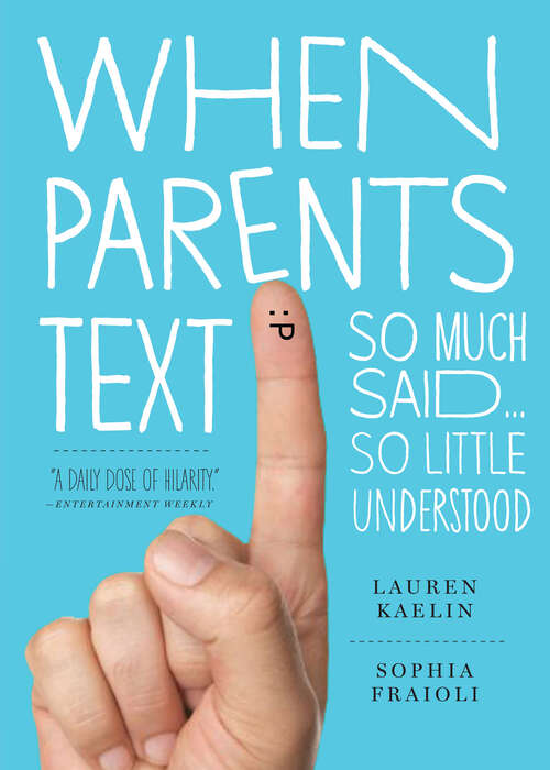 Book cover of When Parents Text: So Much Said...So Little Understood