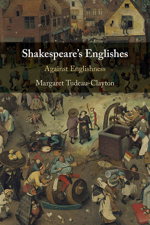 Book cover of Shakespeare's Englishes: Against Englishness