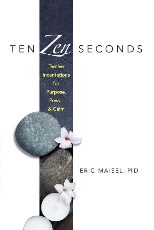 Book cover of Ten Zen Seconds: Twelve Incantations for Purpose, Power and Calm