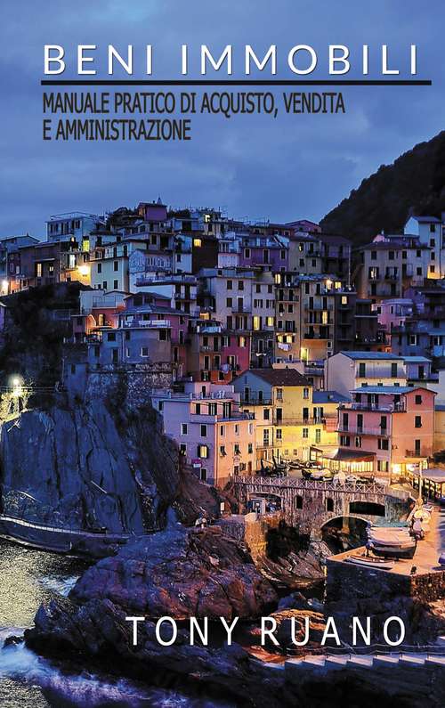 Book cover of Beni Immobili: Manuale pratico di acquisto, vendita e amministrazione.