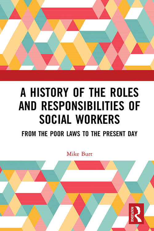 Book cover of A History of the Roles and Responsibilities of Social Workers: From the Poor Laws to the Present Day