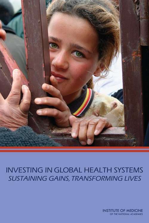 Book cover of Investing in Global Health Systems: Sustaining Gains, Transforming Lives