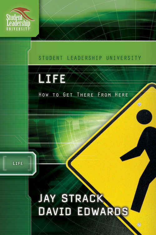Book cover of Life: How to Get There From Here (Student Leadership University Study Guide)