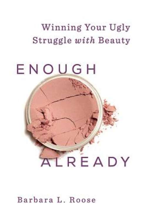 Book cover of Enough Already: Winning Your Ugly Struggle with Beauty (Beautiful Already)