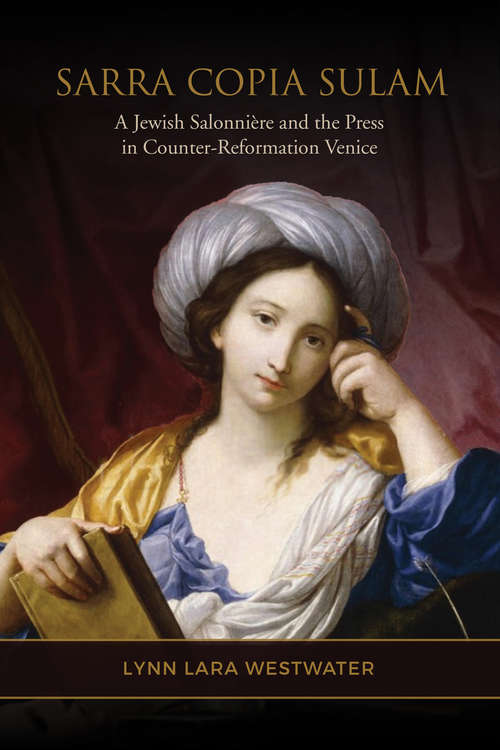 Book cover of Sarra Copia Sulam: A Jewish Salonnière and the Press in Counter-Reformation Venice (Toronto Italian Studies)