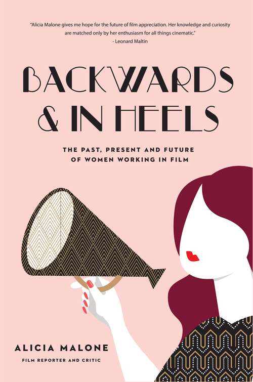 Book cover of Backwards & In Heels: The Past, Present and Future of Women Working in Film