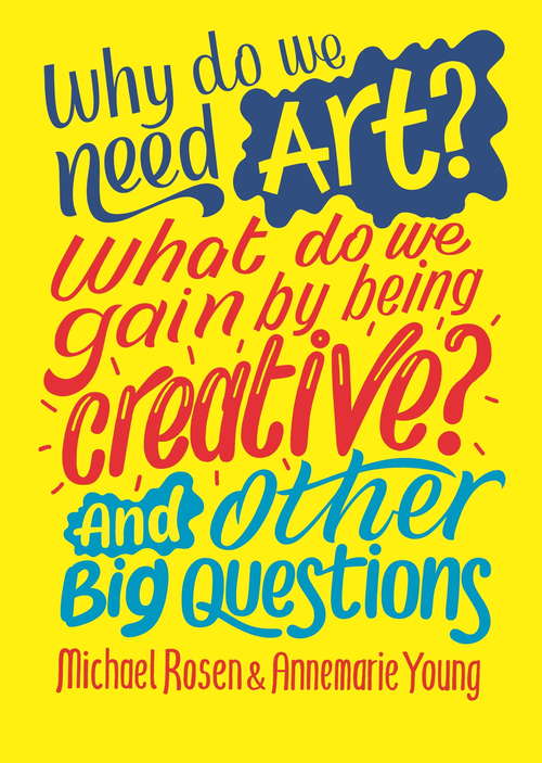 Book cover of Why do we need art? What do we gain by being creative? And other big questions (And Other Big Questions)