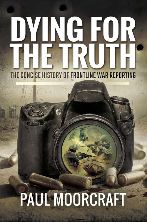 Book cover of Dying for the Truth: The Concise History of Frontline War Reporting