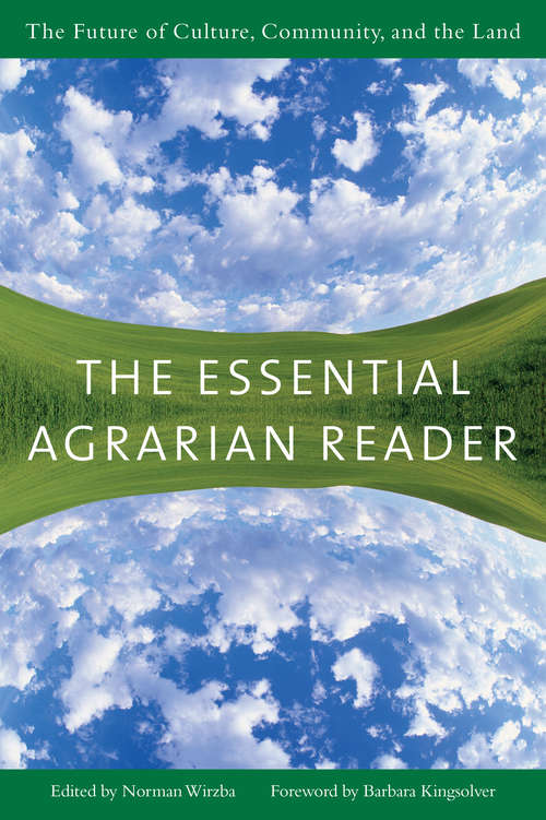 Book cover of The Essential Agrarian Reader: The Future of Culture, Community, and the Land