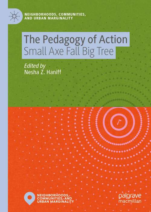 Book cover of The Pedagogy of Action: Small Axe Fall Big Tree (1st ed. 2022) (Neighborhoods, Communities, and Urban Marginality)