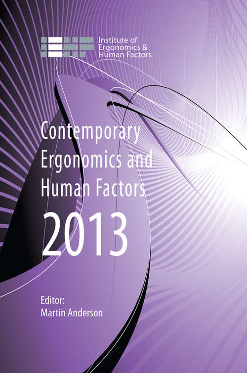 Book cover of Contemporary Ergonomics and Human Factors 2013: Proceedings of the international conference on Ergonomics & Human Factors 2013, Cambridge, UK, 15-18 April 2013 (Contemporary Ergonomics)