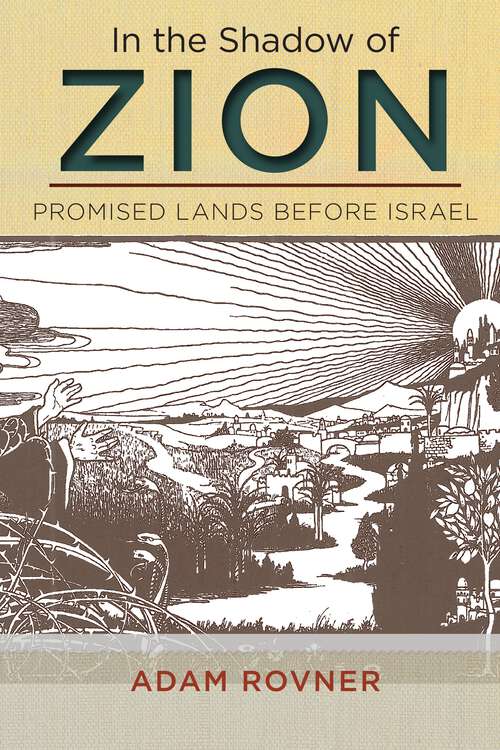 Book cover of In the Shadow of Zion: Promised Lands Before Israel