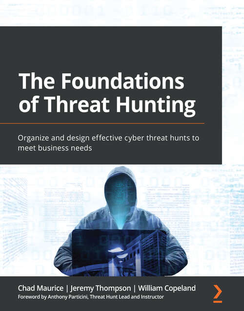 Book cover of The Foundations of Threat Hunting: Organize and design effective cyber threat hunts to meet business needs