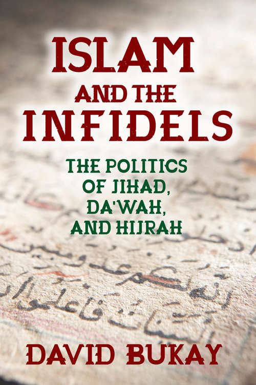 Book cover of Islam and the Infidels: The Politics of Jihad, Da'wah, and Hijrah