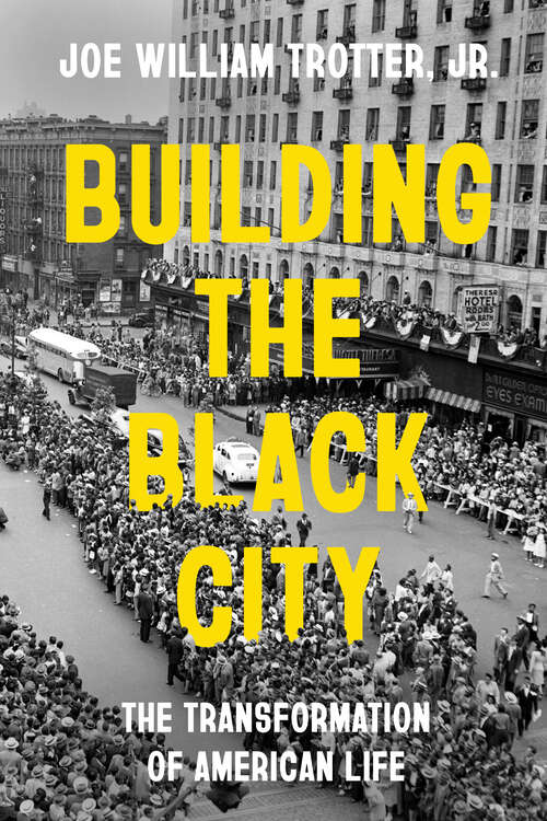 Book cover of Building the Black City: The Transformation of American Life