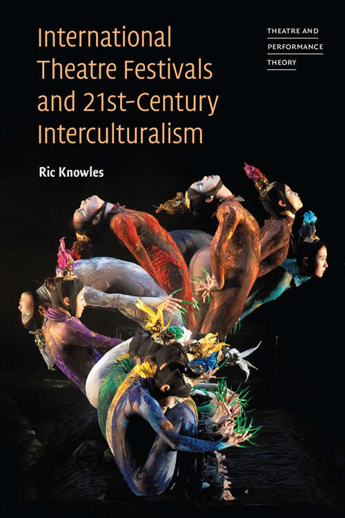 Book cover of International Theatre Festivals and Twenty-First-Century Interculturalism (Theatre and Performance Theory)
