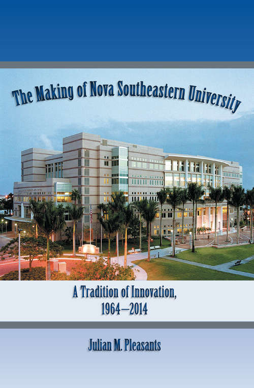 Book cover of The Making of Nova Southeastern University: A Tradition of Innovation, 1964-2014