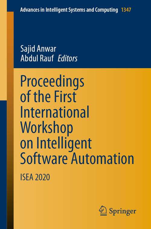 Book cover of Proceedings of the First International Workshop on Intelligent Software Automation: ISEA 2020 (1st ed. 2021) (Advances in Intelligent Systems and Computing #1347)