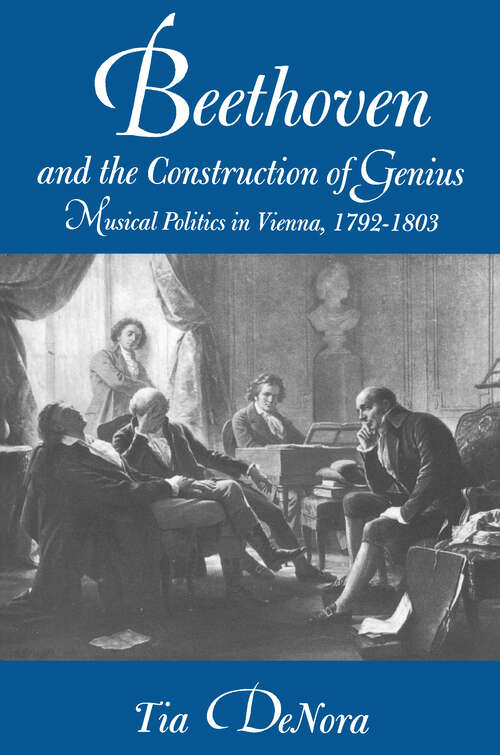 Book cover of Beethoven and the Construction of Genius: Musical Politics in Vienna, 1792-1803