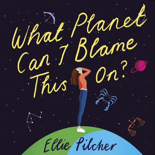 Book cover of What Planet Can I Blame This On?: a hilarious, swoon-worthy romcom about following the stars