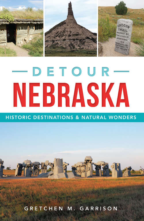 Book cover of Detour Nebraska: Historic Destinations & Natural Wonders