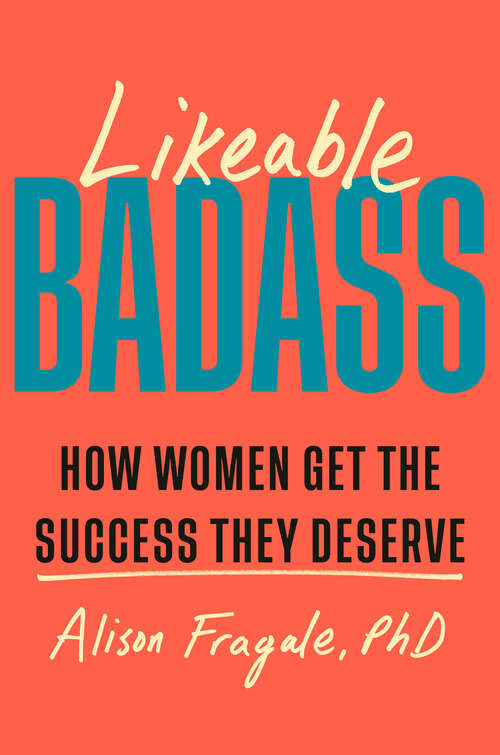 Book cover of Likeable Badass: How Women Get the Success They Deserve