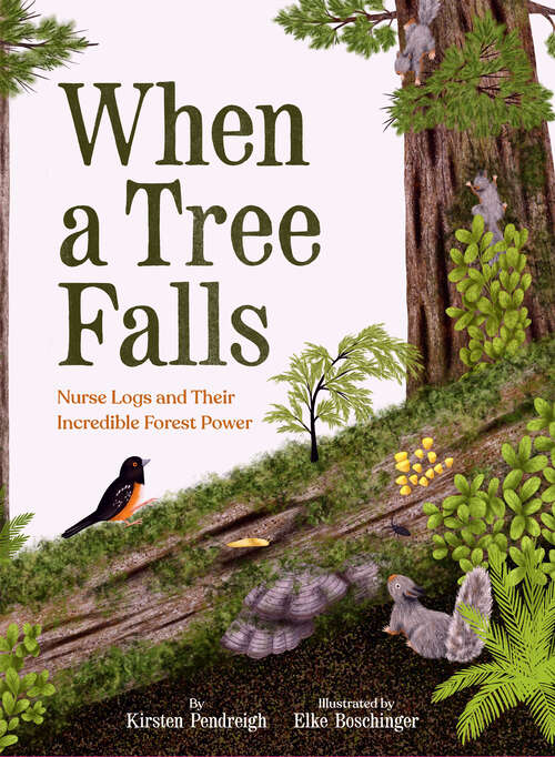 Book cover of When a Tree Falls: Nurse Logs and Their Incredible Forest Power