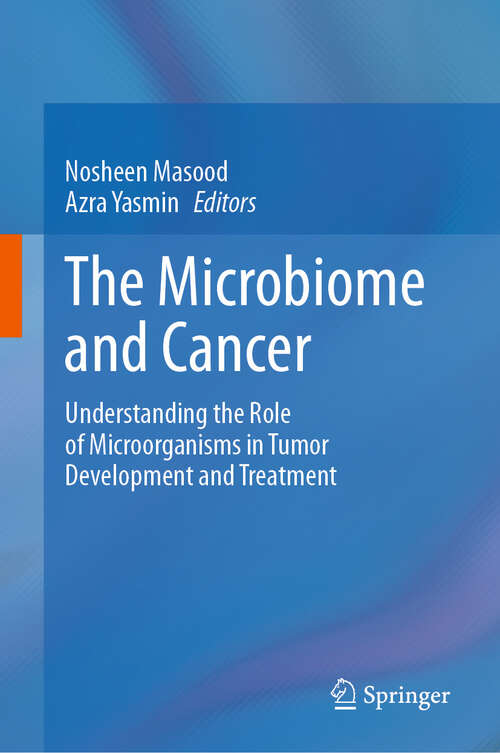 Book cover of The Microbiome and Cancer: Understanding the Role of Microorganisms in Tumor Development and Treatment