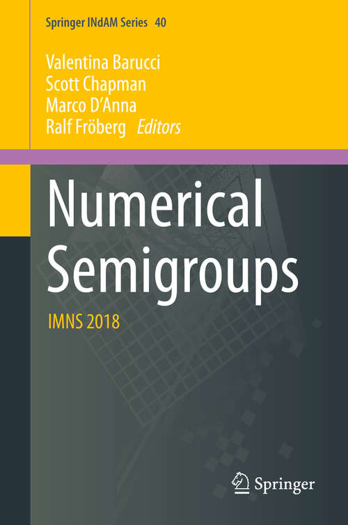 Book cover of Numerical Semigroups: IMNS 2018 (1st ed. 2020) (Springer INdAM Series #40)