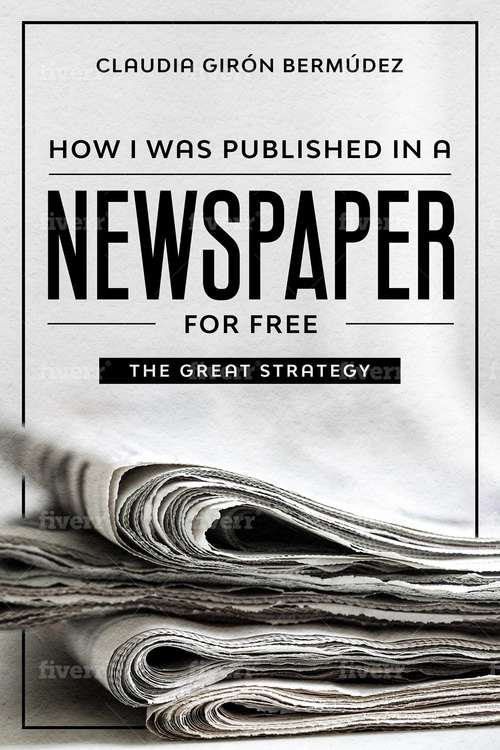 Book cover of How I Was Published in a Newspaper for Free: The Great Strategy