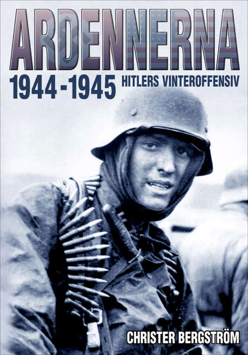 Book cover of Ardennerna 1944–1945: Hitlers Vinteroffensiv