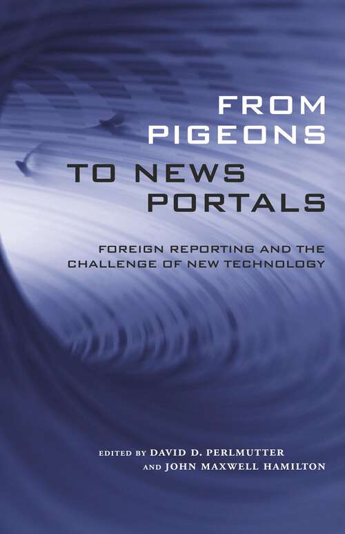 Book cover of From Pigeons to News Portals: Foreign Reporting and the Challenge of New Technology (Media & Public Affairs)