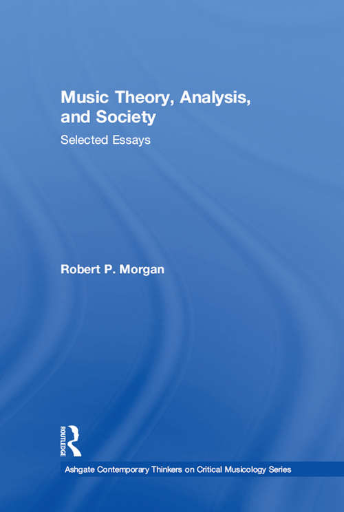 Book cover of Music Theory, Analysis, and Society: Selected Essays