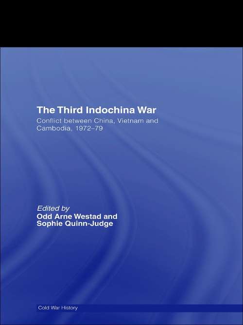 Book cover of The Third Indochina War: Conflict between China, Vietnam and Cambodia, 1972-79 (Cold War History: Vol. 11)