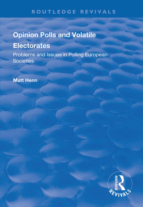 Book cover of Opinion Polls and Volatile Electorates: Problems and Issues in Polling European Societies (Routledge Revivals)