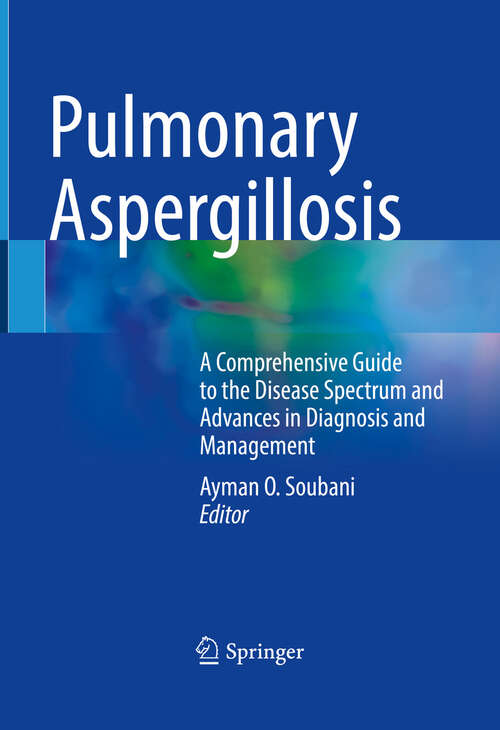 Book cover of Pulmonary Aspergillosis: A Comprehensive Guide to the Disease Spectrum and Advances in Diagnosis and Management