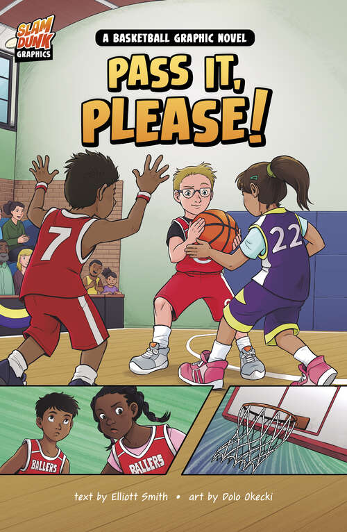 Book cover of Pass It, Please!: A Basketball Graphic Novel (Slam Dunk Graphics Ser.)