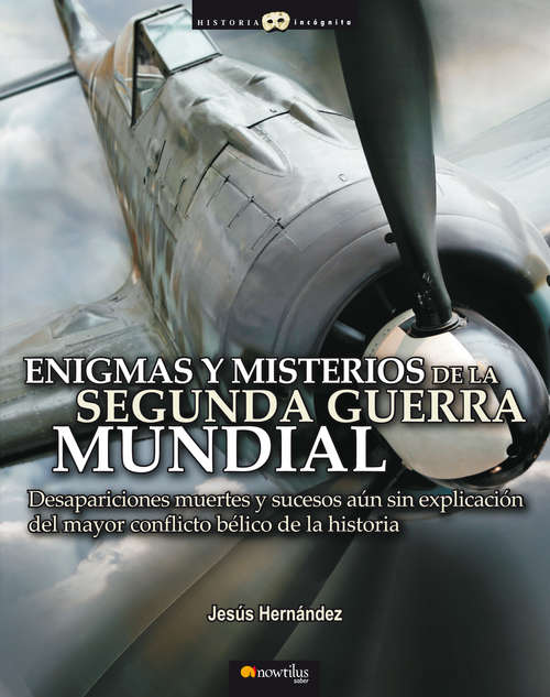 Book cover of Enigmas y misterios de la Segunda Guerra Mundial (Historia Incógnita)