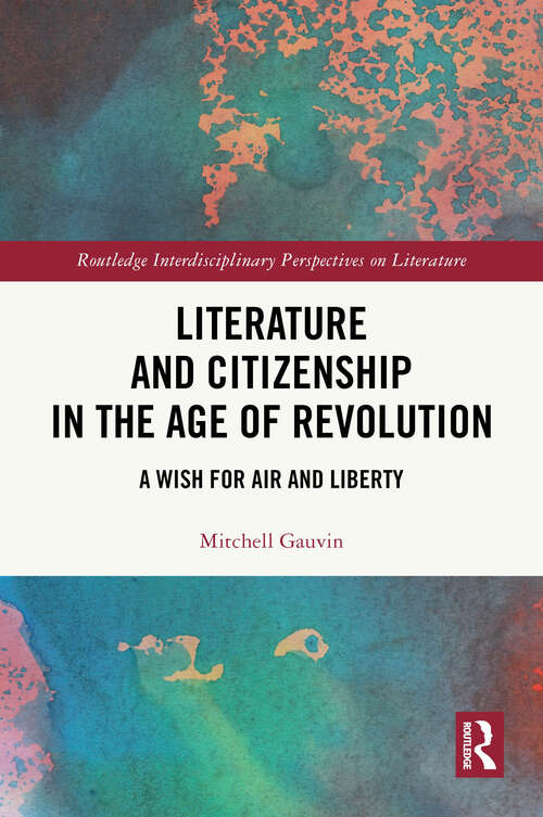 Book cover of Literature and Citizenship in the Age of Revolution: A Wish for Air and Liberty (Routledge Interdisciplinary Perspectives on Literature)