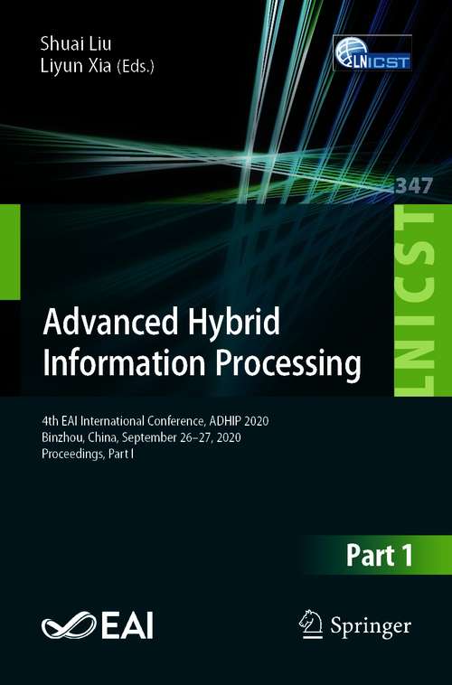 Book cover of Advanced Hybrid Information Processing: 4th EAI International Conference, ADHIP 2020, Binzhou, China, September 26-27, 2020, Proceedings, Part I (1st ed. 2021) (Lecture Notes of the Institute for Computer Sciences, Social Informatics and Telecommunications Engineering #347)