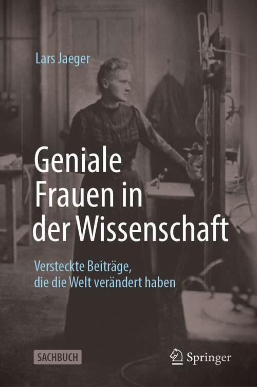 Book cover of Geniale Frauen in der Wissenschaft: Versteckte Beiträge, die die Welt verändert haben (1. Aufl. 2023)