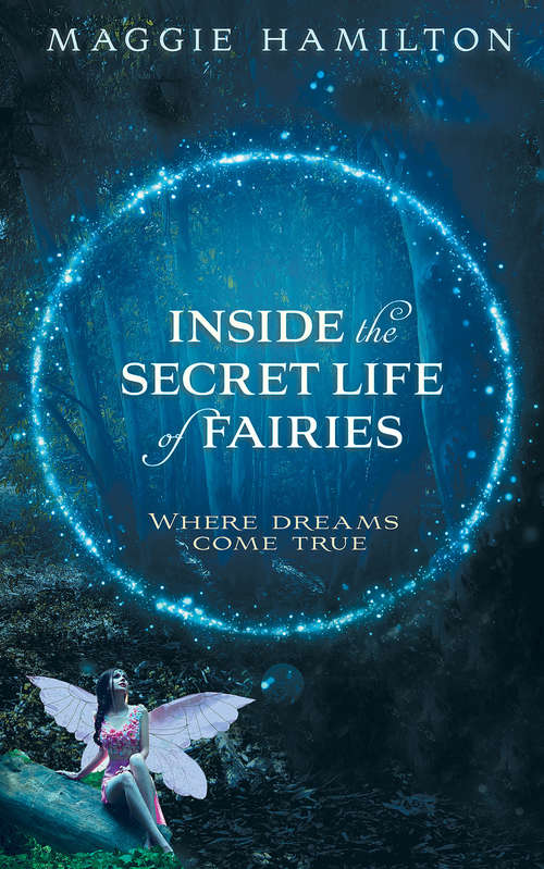 Book cover of Inside the Secret Life of Fairies: Where Dreams Come True