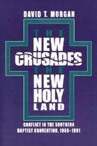 Book cover of The New Crusades, The New Holy Land: Conflict in the Southern Baptist Convention, 1969-1991