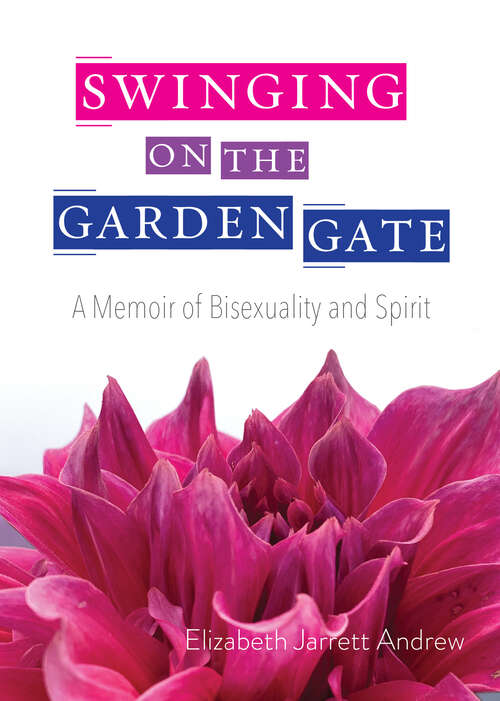 Book cover of Swinging On The Garden Gate: A Memoir of Bisexuality and Spirit, Second Edition