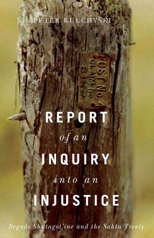 Book cover of Report of an Inquiry into an Injustice: Begade Shutagot'ine and the Sahtu Treaty (Contemporary Studies on the North #5)